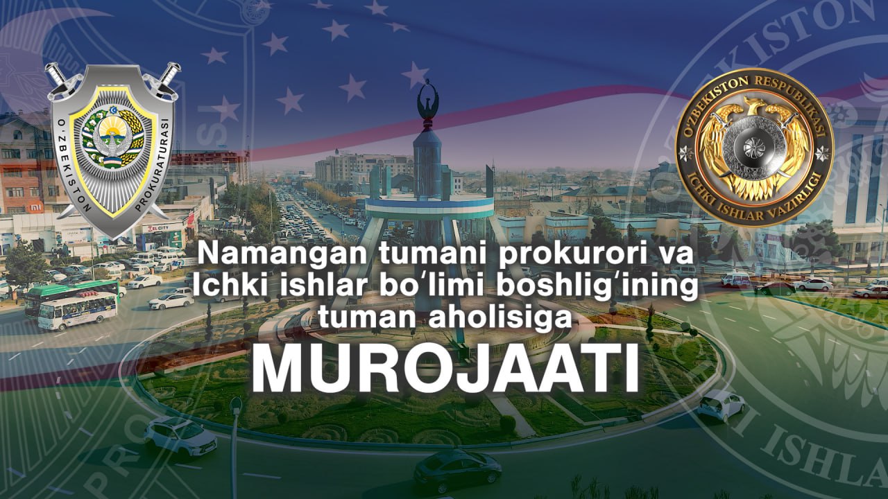 Namangan tuman IIB boshlig‘ining tuman aholisiga murojaati
